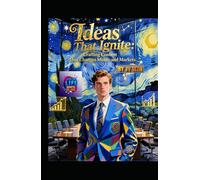 Ideas That Ignite: Crafting Content That Changes Minds-and Markets (Hard Life Problems Worth Solving)