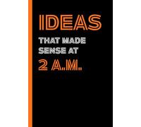 Ideas That Made Sense at 2 A.M. - Orange Edition: A funny lined notebook for late-night thoughts, caffeine-fueled ideas, and office daydreams.