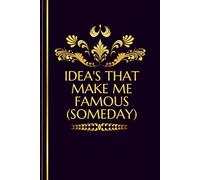 Idea's that make me famous ( someday): Notes from a Future Icon , Big Dreams. Small Steps. One Notebook ,For Ideas Worth Remembering.