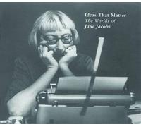 Ideas That Matter: The Worlds of Jane Jacobs