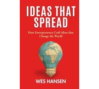 Ideas That Spread: How Entrepreneurs Craft Ideas that Change the World