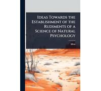 Ideas Towards the Establishment of the Rudiments of a Science of Natural Psychology