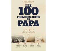 Idée Cadeau Naissance - Les 100 premiers jours de PAPA: De l’annonce au 100e jour
