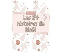 Idée cadeau Noël : Calendrier de l'Avent "Les 24 Histoires de Noël": Joli livre de 24 histoires de Noël pour enfants sous forme de calendrier de ... | 74 Pages | 7.5 x 9.25" soit 17.8 x 22.9 cm