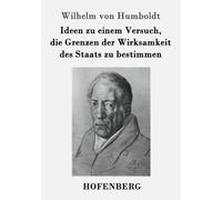 Ideen Zu Einem Versuch, Die Grenzen Der Wirksamkeit Des Staats Zu Bestimmen