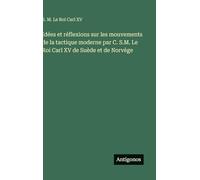 Idées et réflexions sur les mouvements de la tactique moderne par C. S.M. Le Roi Carl XV de Suède et de Norvège