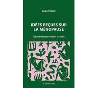 Idées reçues sur la ménopause: Une problématique médicale et sociale