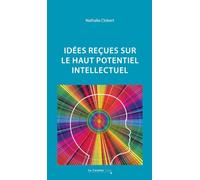 Idées reçues sur le haut potentiel intellectuel: 2e édition