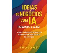 Ideias de Negócios com IA para 2026 e Além: Lance Negócios Lucrativos com IA Sem Funcionários ou Estoque: 6 (Série de Negócios Online Com Ia)