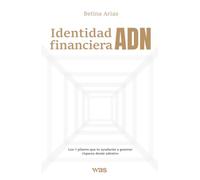 Identidad financiera ADN: Los 7 pilares que te ayudarán a generar riqueza desde adentro
