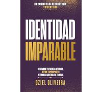 Identidad Imparable: Descubre tu fuerza interior, define tu propósito y toma el control de tu vida.