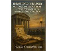Identidad y Razón: William Mejía Chalas como Forjador de la Dominicanidad Filosófica.