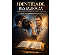 IDENTIDADE RESTAURADA: Descubra quem você realmente é, rompa ciclos invisíveis e viva com autoridade espiritual todos os dias (TRANSFORMAÇÃO ESPIRITUAL)