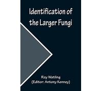 Identification of the Larger Fungi