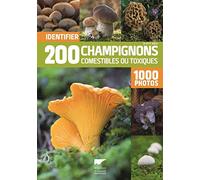 Identifier 200 champignons comestibles ou toxiques: 1000 photos
