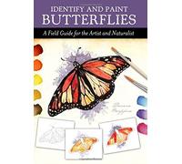 Identify and Paint Butterflies: A Field Guide for the Artist and Naturalist