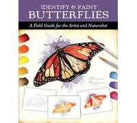 Identify and Paint Butterflies: A Field Guide for the Artist and Naturalist