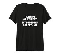 Identify As A Threat My Pronouns is Try/Me Funny Saying Premium T-Shirt