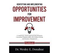 Identifying and Implementing Opportunities for Improvement: A Competency-Based Approach that Integrates Conceptual Thinking Skills with Problem ... Workbooks for Structured Learning)
