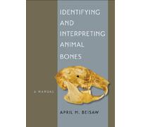 Identifying and Interpreting Animal Bones: A Manual (Texas A&m University Anthropology): 18