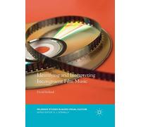 Identifying and Interpreting Incongruent Film Music (Palgrave Studies in Audio-Visual Culture)