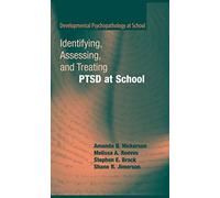 Identifying, Assessing, and Treating PTSD at School (Developmental Psychopathology at School)