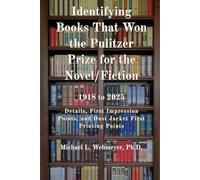 Identifying Books That Won the Pulitzer Prize for the Novel/Fiction 1918 to 2025: Details, First Impression Points, and Dust Jacket First Printing ... Pulitzer Prize for the Novel/Fiction Series)