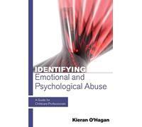 Identifying Emotional And Psychological Abuse: A Guide For Childcare Professionals: A Guide for Childcare Professionals