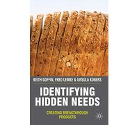 Identifying Hidden Needs: Creating Breakthrough Products