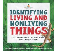 Identifying Living and Nonliving Things : A Compare and Contrast Book for Kindergarten | Life Science for Kids | Children’s Books on Science, Nature & How It Works