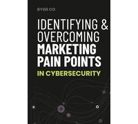 Identifying & Overcoming Marketing Pain Points in Cybersecurity