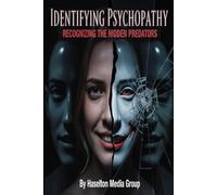 Identifying Psychopathy: Recognizing the Hidden Predators
