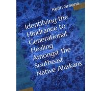 Identifying the Hindrance to Generational Healing Amongst the Southeast Native Alaskans
