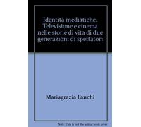 Identità mediatiche. Televisione e cinema nelle storie di vita di due generazioni di spettatori