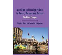 Identities and Foreign Policies in Russia, Ukraine and Belarus: The Other Europes (One Europe or Several?)