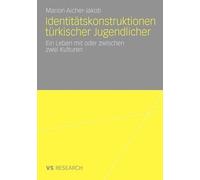 Identittskonstruktionen trkischer Jugendlicher: Ein Leben mit oder zwischen zwei