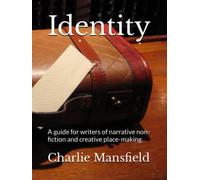 Identity: A guide for writers of narrative non-fiction and creative place-making