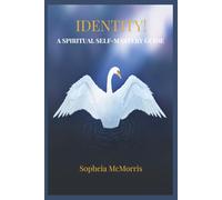 IDENTITY! A SPIRITUAL SELF-MASTERY GUIDE: Renewing Your Mindset, Empowering, Awakening, Spiritual Growth, Healing, Remembering Your True Identity, ... for Personal Transformation and Self-Leaders.