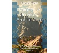 Identity- A Universal Architecture: The Foundations of Pattern, Narrative, Behavior, and Adaption.: 1 (Canon of Universal Cognition)