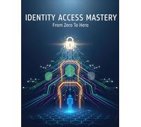 Identity Access Mastery: From Zero To Hero