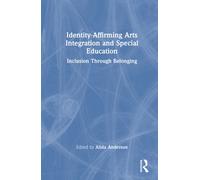 Identity-Affirming Arts Integration and Special Education : Inclusion Through Belonging