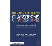 Identity Affirming Classrooms: Spaces that Center Humanity