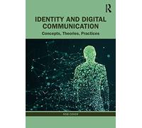 Identity and Digital Communication: Concepts, Theories, Practices
