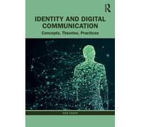 Identity and Digital Communication : Concepts, Theories, Practices