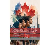 IDENTITY AND MULTICULTURALISM IN CANADA: HISTORY, SOCIETY, AND CONTEMPORARY TRANSFORMATIONS