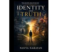 Identity and Truth: What We Know, What We’re Told, and What We Choose to Believe
