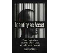 Identity as Asset: Data Capitalism and the Quiet Loss of Individual Control