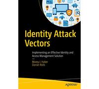 Identity Attack Vectors: Implementing an Effective Identity and Access Management Solution