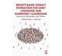 Identity-Based Literacy Instruction for Early Childhood and Elementary Classrooms : Learning to Be Readers and Writers