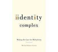 Identity Complex: Making the Case for Multiplicity